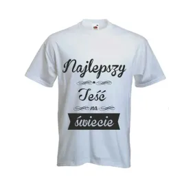 koszulki-t-shirt-nadruk-prezent-najlepszy-tesc