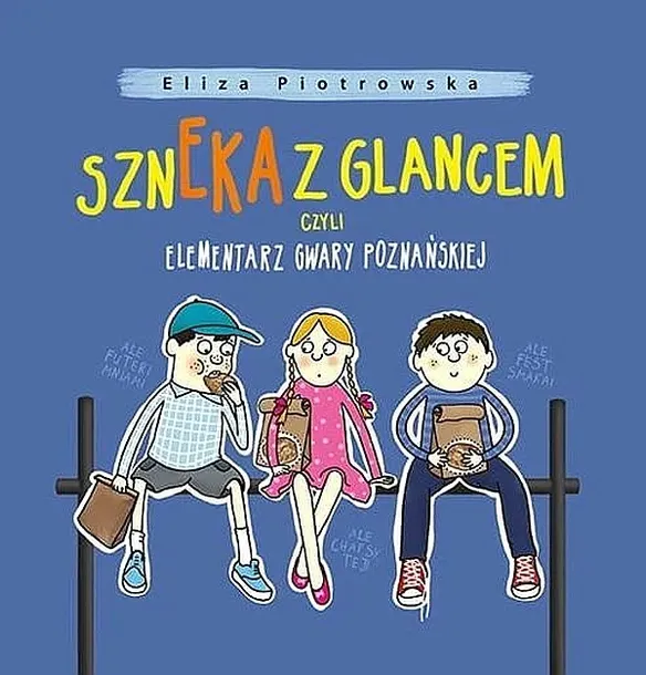 SZNEKA Z GLANCEM, CZYLI ELEMENTARZ GWARY.. - Eliza Piotrowska