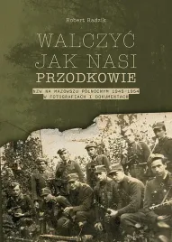 walczyc-jak-nasi-przodkowie-nzw-na-mazowszu-polnocnym-1945-1954-w-fotografiach-i-dokumentach-radzik-robert