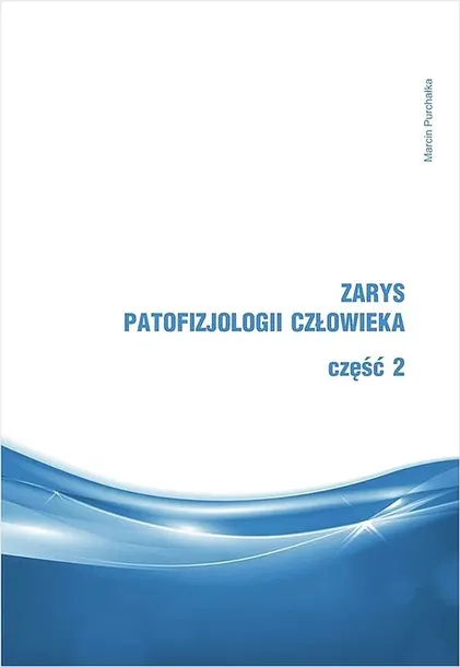ZARYS PATOFIZJOLOGII CZŁOWIEKA CZĘŚĆ 2 - Purchałka Marcin