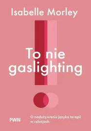 to-nie-gaslighting-o-naduzywaniu-jezyka-terapii