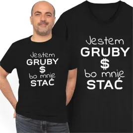 koszulka-z-smiesznym-nadrukiem-jestem-gruby-bo-mnie-stac-smieszny-prezent