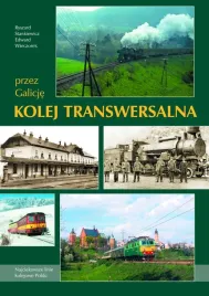 kolej-transwersalna-przez-galicje-ryszard-stankiewicz-edward-wieczorek
