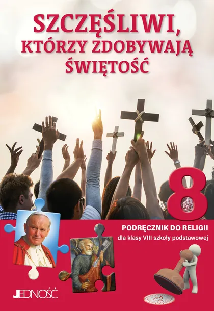 Religia. Szkoła podstawowa. Klasa 8. Szczęśliwi, którzy zdobywają świętość.