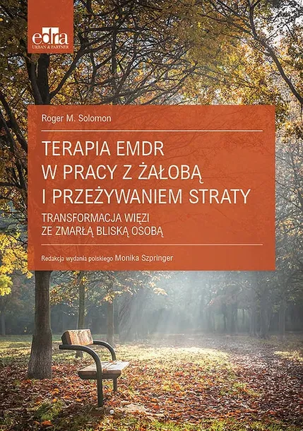 TERAPIA EMDR W PRACY Z ŻAŁOBĄ I PRZEŻYWANIEM STRATY - Solomon Roger M. - Szpringer Monika