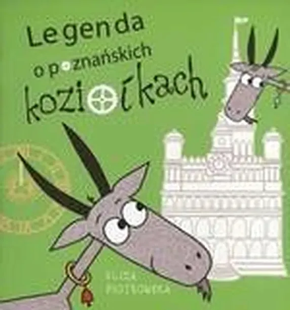 LEGENDA O POZNAŃSKICH KOZIOŁKACH - Eliza Piotrowska