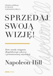 sprzedaj-swoja-wizje-zlote-zasady-osiagania-napoleon-hill
