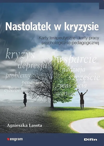 NASTOLATEK W KRYZYSIE. KARTY TERAPEUTYCZNE I KARTY PRACY PSYCHOLOGICZNO-PEDAGOGICZNEJ - Agnieszka Lasota