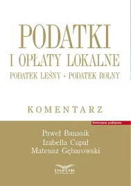 podatki-i-oplaty-lokalne-podatek-lesny-podatek-rolny-komentarz-banasik-pawel-cupal-izabella-gebarowski-mateusz-infor-pl