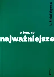 o-tym-co-najwazniejsze-ks-wojciech-wegrzyniak