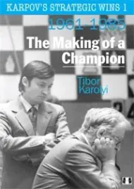karpov-s-strategic-wins-1-the-making-of-a-champion-by-tibor-karolyi