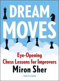 dream-moves-eye-opening-chess-lessons-for-improvers-by-miron-sher-miekka