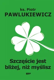 szczescie-jest-blizej-niz-myslisz-piotr-pawlukiewicz