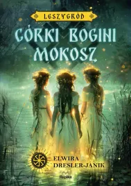 corki-bogini-mokosz-leszygrod-slowianskie-swiaty-tom-1-ilustrowane-brzegi-elwira-dresler-janik