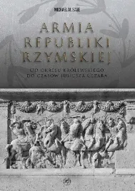 armia-republiki-rzymskiej-od-okresu-krolewskiego-do-czasow-juliusza-cezara-michael-m-sage