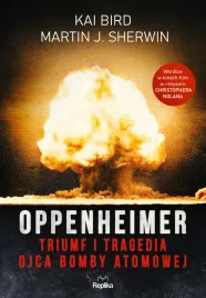 oppenheimer-triumf-i-tragedia-ojca-bomby-atomowej-kai-bird-martin-j-sherwin