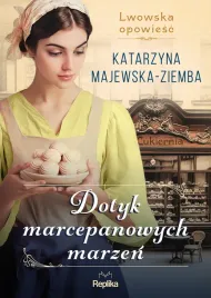 dotyk-marcepanowych-marzen-lwowska-opowiesc-tom-1-katarzyna-majewska-ziemba