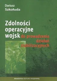 zdolnosci-operacyjne-wojsk-do-prowadzenia-dzialan-stabilizacyjnych-dariusz-szkoluda