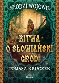 bitwa-o-slowianski-grod-mlodzi-wojowie-tomasz-kruczek