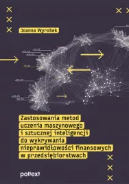 zastosowania-metod-uczenia-maszynowego-i-sztucznej-inteligencji-do-wykrywania-nieprawidlowosci-finansowych-w-przedsiebiorstwach-joanna-wyrobek