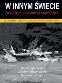 w-innym-swiecie-za-kulisami-podkomisji-smolenskiej-kazimierz-grono-marek-dabrowski-wieslaw-chrzanowski