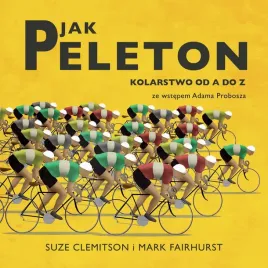 p-jak-peleton-kolarstwo-od-a-do-z-mark-fairhurstsuze-clemitson
