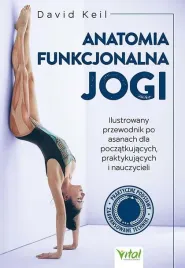 anatomia-funkcjonalna-jogi-ilustrowany-przewodnik-po-asanach-dla-poczatkujacych-praktykujacych-i-nauczycieli-david-keil