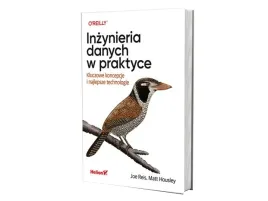 inzynieria-danych-w-praktyce-kluczowe-koncepcje-i-najlepsze-technologie-joe-reis-matt-housley