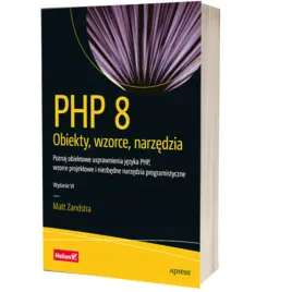 php-8-obiekty-wzorce-narzedzia-poznaj-obiektowe-usprawnienia-jezyka-php-wzorce-projektowe-i-niezbedne-narzedzia-programistyczne-matt-zandstra