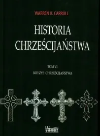 historia-chrzescijanstwa-tom-6-kryzys-chrzescijanstwa-warren-h-carroll