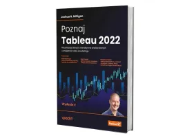 poznaj-tableau-2022-wizualizacja-danych-interaktywna-analiza-danych-i-umiejetnosc-data-storytellingu-wydanie-v-joshua-n-milligan