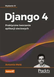 django-4-praktyczne-tworzenie-aplikacji-sieciowych-wydanie-iv-antonio-mele