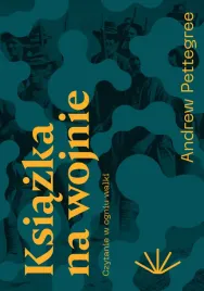 ksiazka-na-wojnie-czytanie-w-ogniu-walki-andrew-pettegree