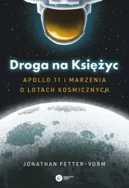 droga-na-ksiezyc-apollo-11-i-marzenia-o-lotach-kosmicznych-jonathan-fetter-vorm