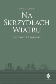 na-skrzydlach-wiatru-wszystko-o-zaglowcach-tomasz-maracewicz