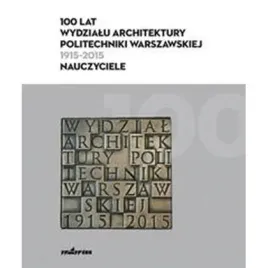 100-lat-wydzialu-architektury-pw-1915-2015-praca-zbiorowa