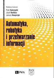 automatyka-robotyka-i-przetwarzanie-informacji-janusz-kacprzyk-jozef-korbicz-piotr-kulczycki