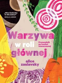 warzywa-w-roli-glownej-przewodnik-po-kuchni-nowoczesnej-alice-zaslavsky