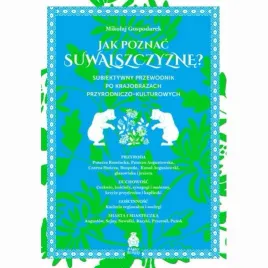 jak-poznac-suwalszczyzne-subiektywny-przewodnik-po-krajobrazach-przyrodniczo-kulturowych-mikolaj-gospodarek
