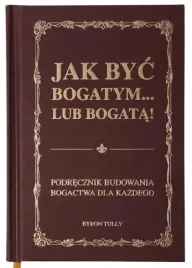 jak-byc-bogatym-lub-bogata-podrecznik-budowania-bogactwa-dla-kazdego-byron-tully