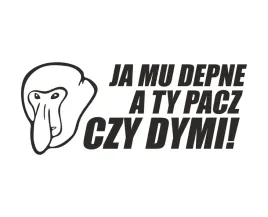 naklejka-nosacz-ja-mu-depne-a-ty-pacz-czy-dymi
