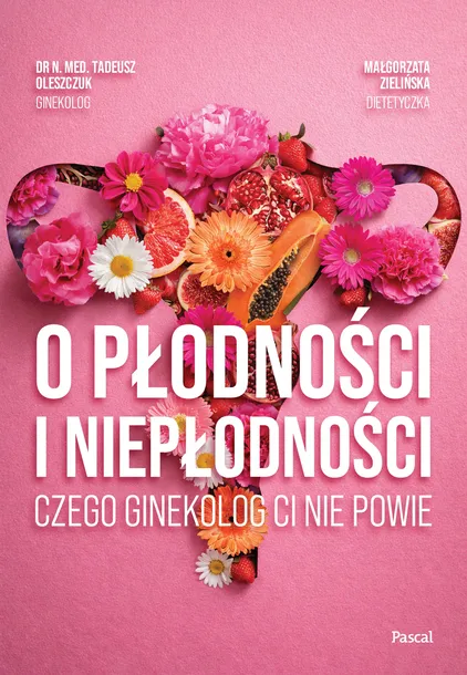 O PŁODNOŚCI I NIEPŁODNOŚCI - TADEUSZ OLESZCZUK, MAŁGORZATA ZIELIŃSKA