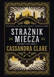 straznik-miecza-cassandra-clare-powiesc-fantasy-stan-nowy