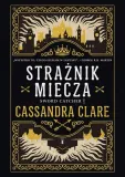 straznik-miecza-cassandra-clare-powiesc-fantasy-wydanie-standardowe