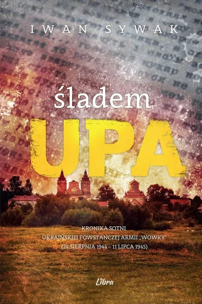 sladem-upa-kronika-sotni-ukrainskiej-powstanczej-armii-wowky-24-sierpni-autor-w-opisie
