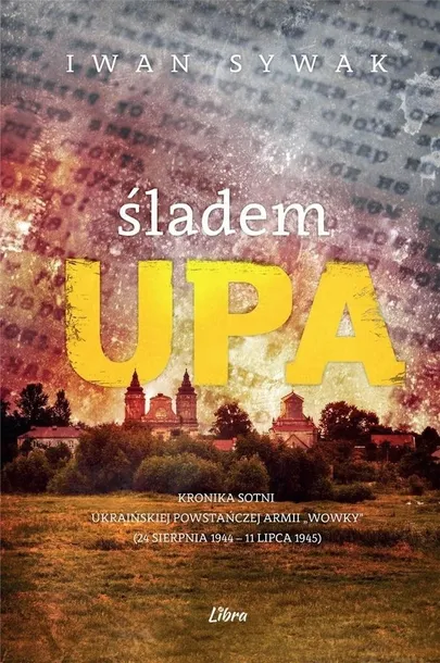 sladem-upa-kronika-sotni-ukrainskiej-powstanczej-armii-wowky-24-sierpni-wydawnictwo-libra