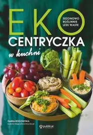 ekocentryczka-w-kuchni-sezonowo-roslinnie-less-waste