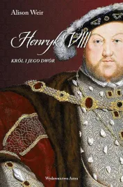 henryk-viii-krol-i-jego-dwor-alison-weir
