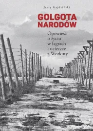 golgota-narodow-opowiesc-o-zyciu-w-lagrach-jerzy-gajdzinski