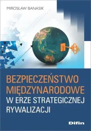 bezpieczenstwo-miedzynarodowe-w-erze-strategicznej-miroslaw-banasik